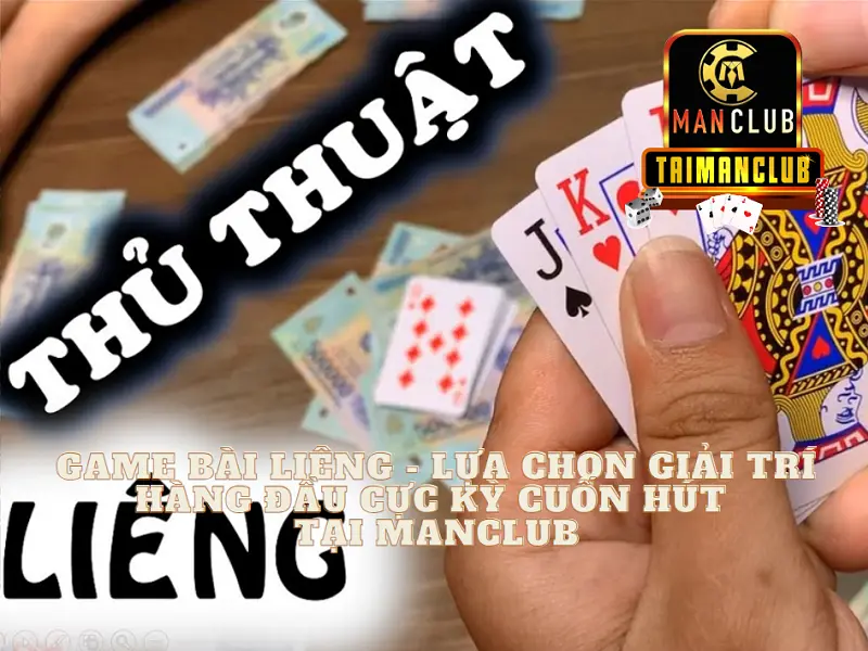 Game bài Liêng – Lựa chọn giải trí hàng đầu cực kỳ cuốn hút tại Manclub