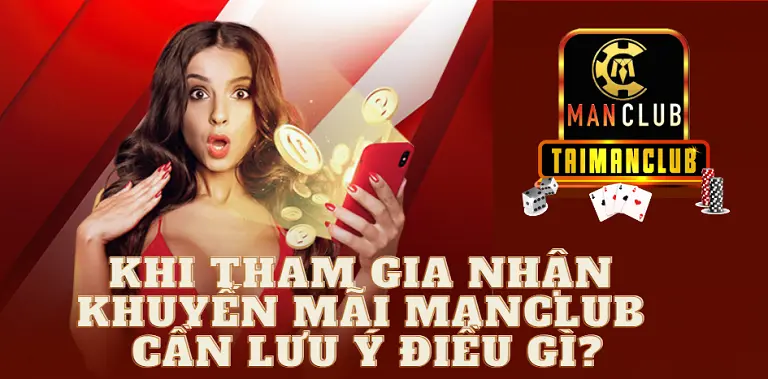 Khi tham gia nhận khuyến mãi MANCLUB cần lưu ý điều gì?