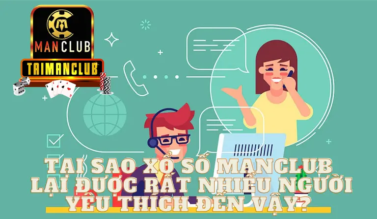 Tại sao Xổ số MANCLUB lại được rất nhiều người yêu thích đến vậy?