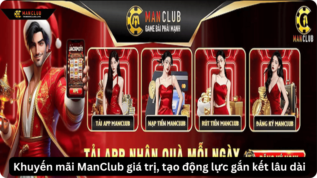 Khuyến mãi ManClub giá trị, tạo động lực gắn kết lâu dài